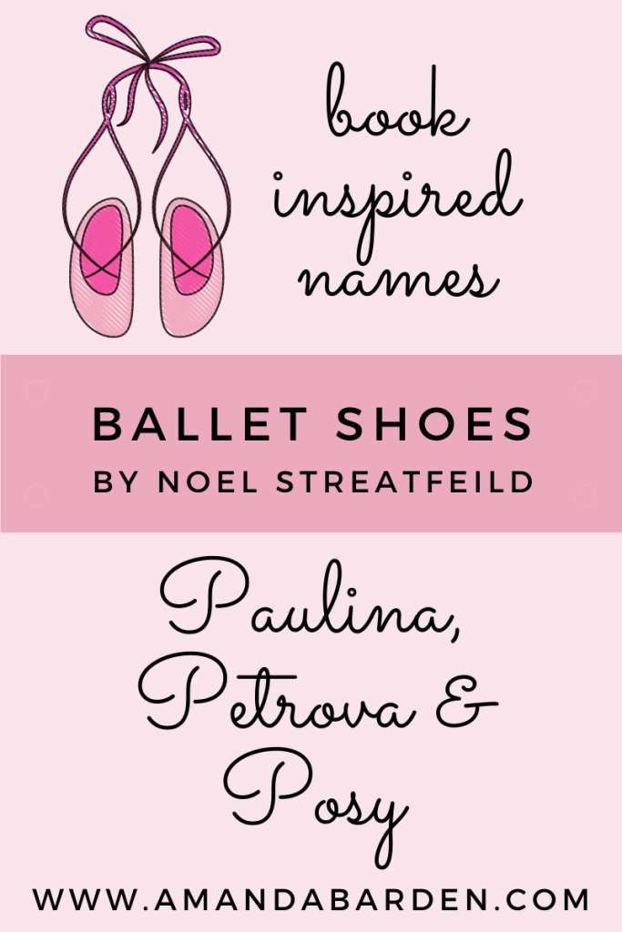 Book Inspired Names | Ballet Shoes by Noel Streatfeild | Paulina, Petrova and Posy | www.amandabarden.com